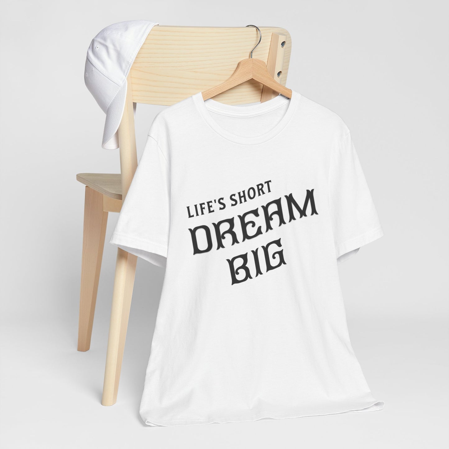 "Life's Short, Dream Big"
