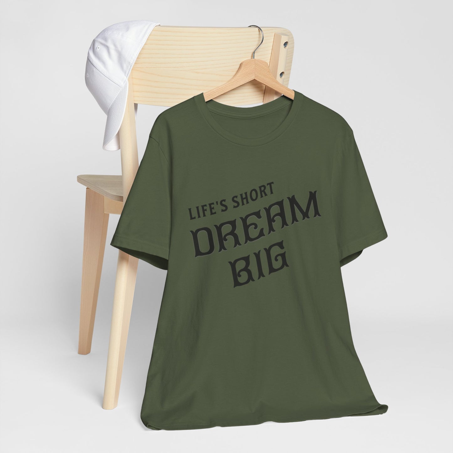 "Life's Short, Dream Big"