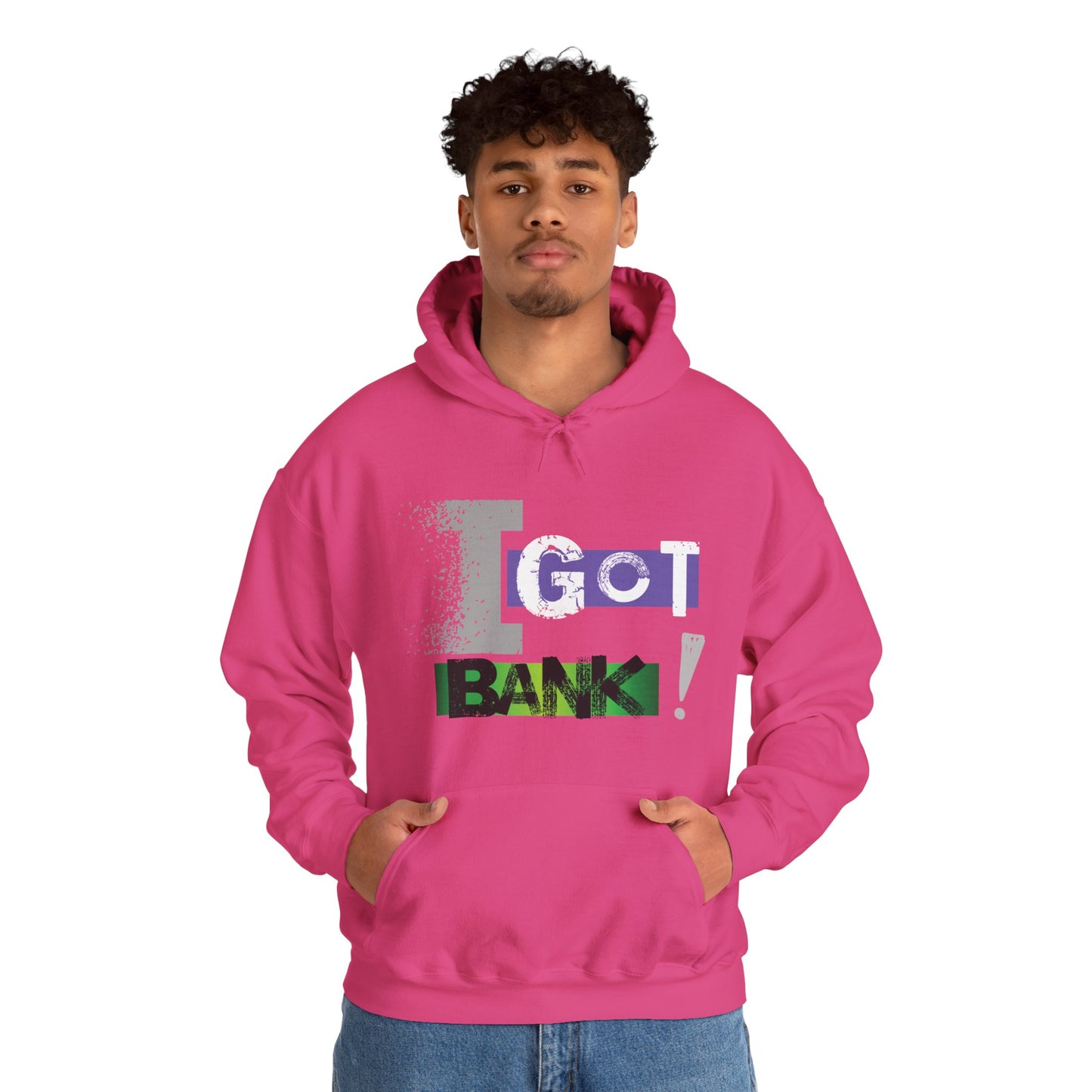 I GOT BANK! Hooded Sweatshirt