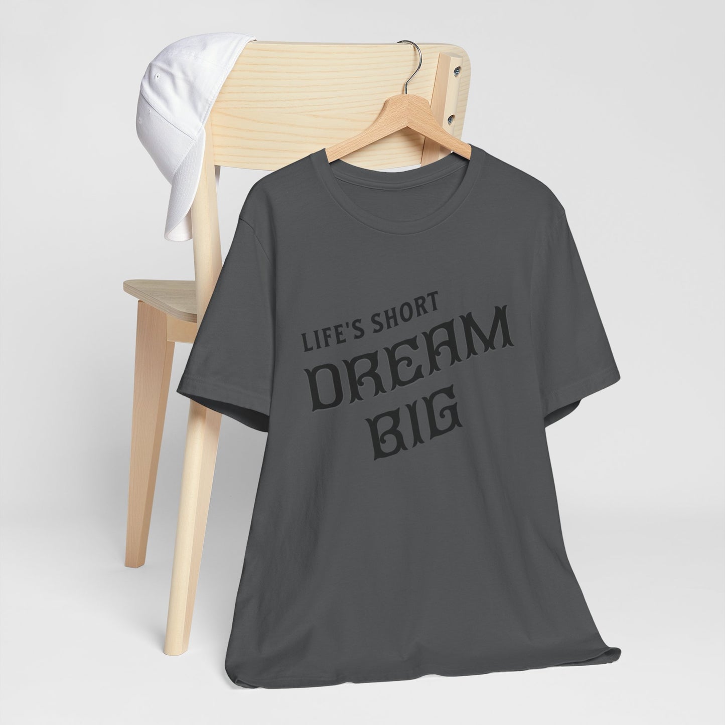 "Life's Short, Dream Big"