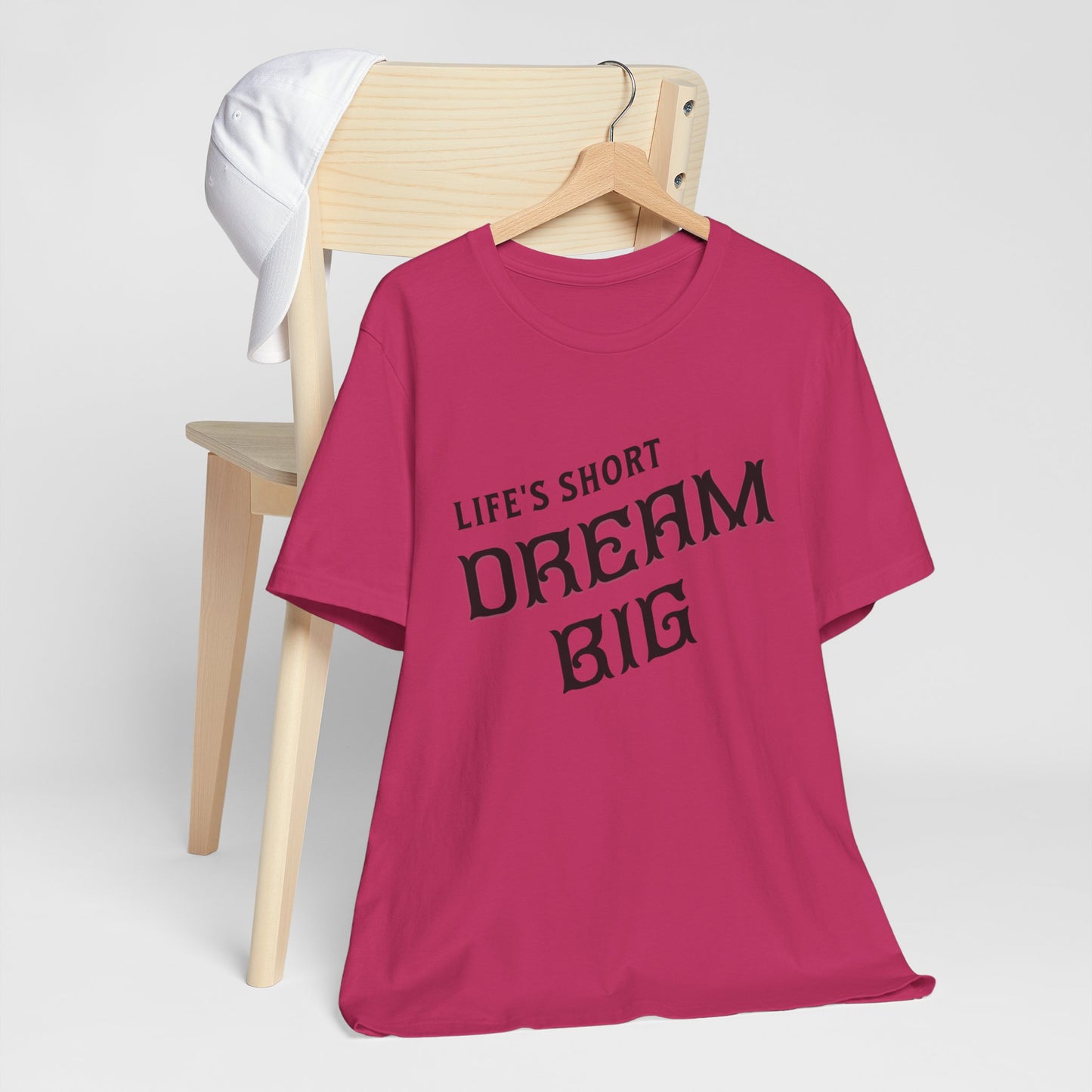 "Life's Short, Dream Big"