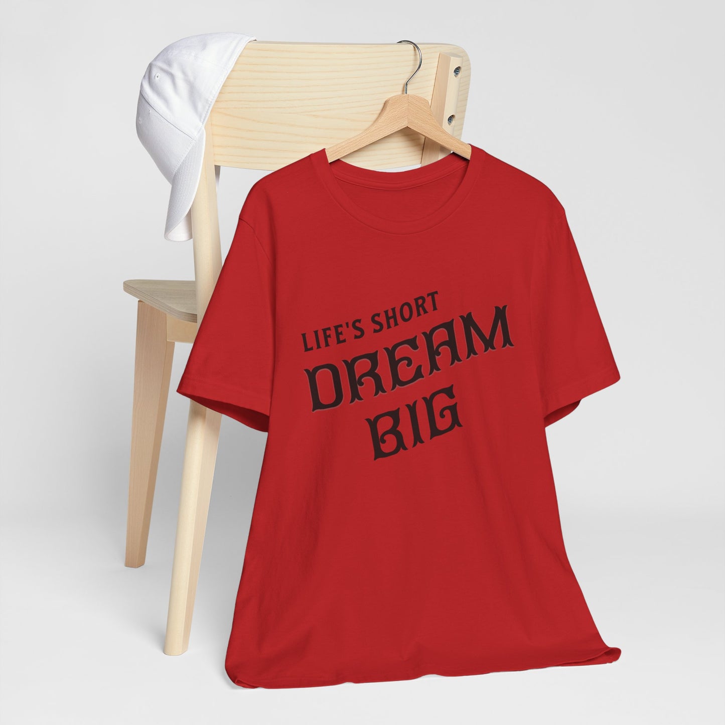 "Life's Short, Dream Big"