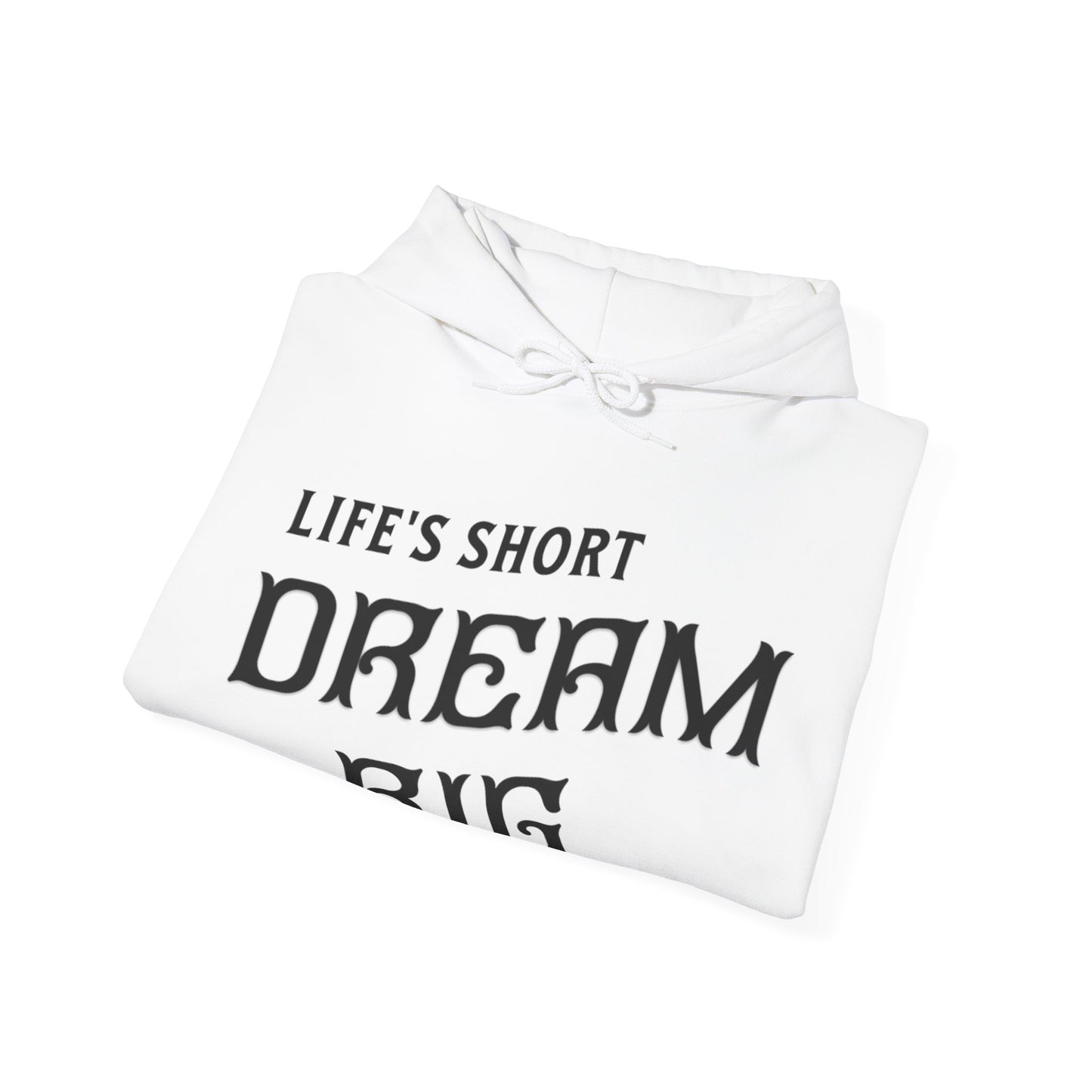 "Life's Short, Dream Big" - White Unisex Hoodie