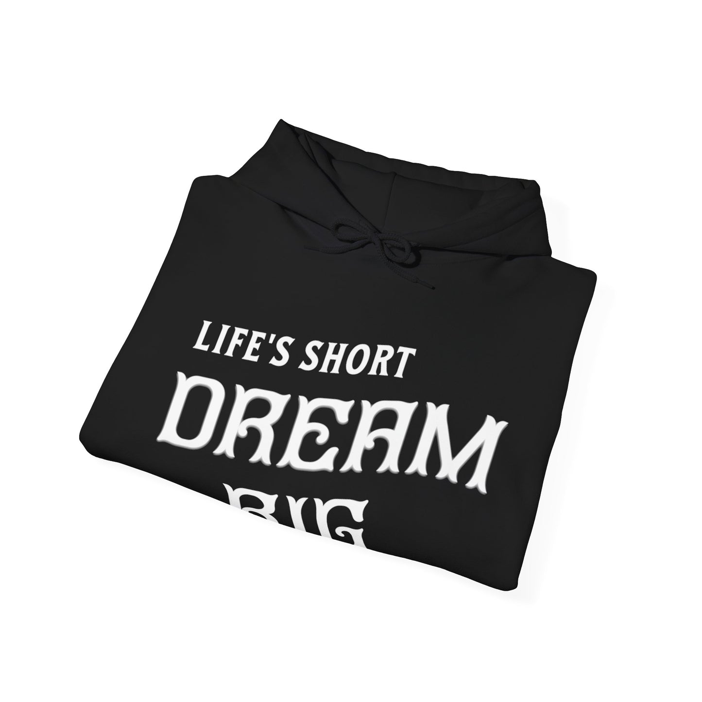"Life's Short Dream Big" - Black Unisex Hoodie