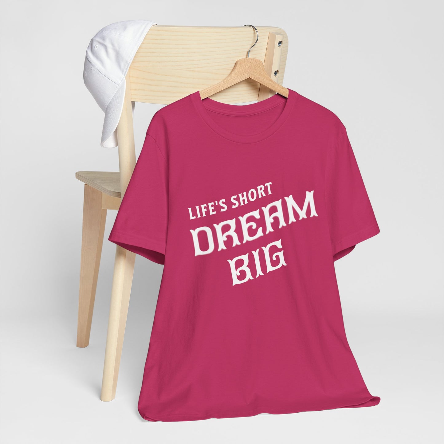 "Life's Short, Dream Big"