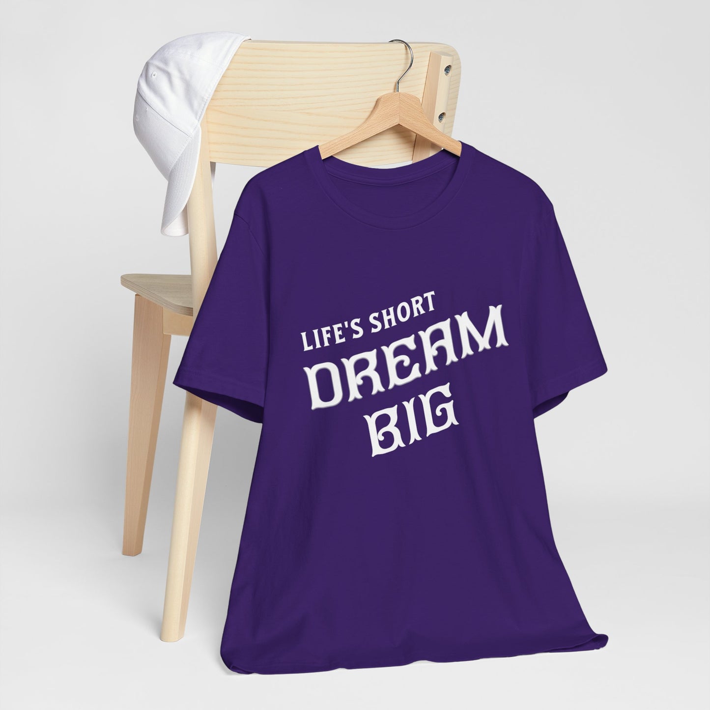 "Life's Short, Dream Big"