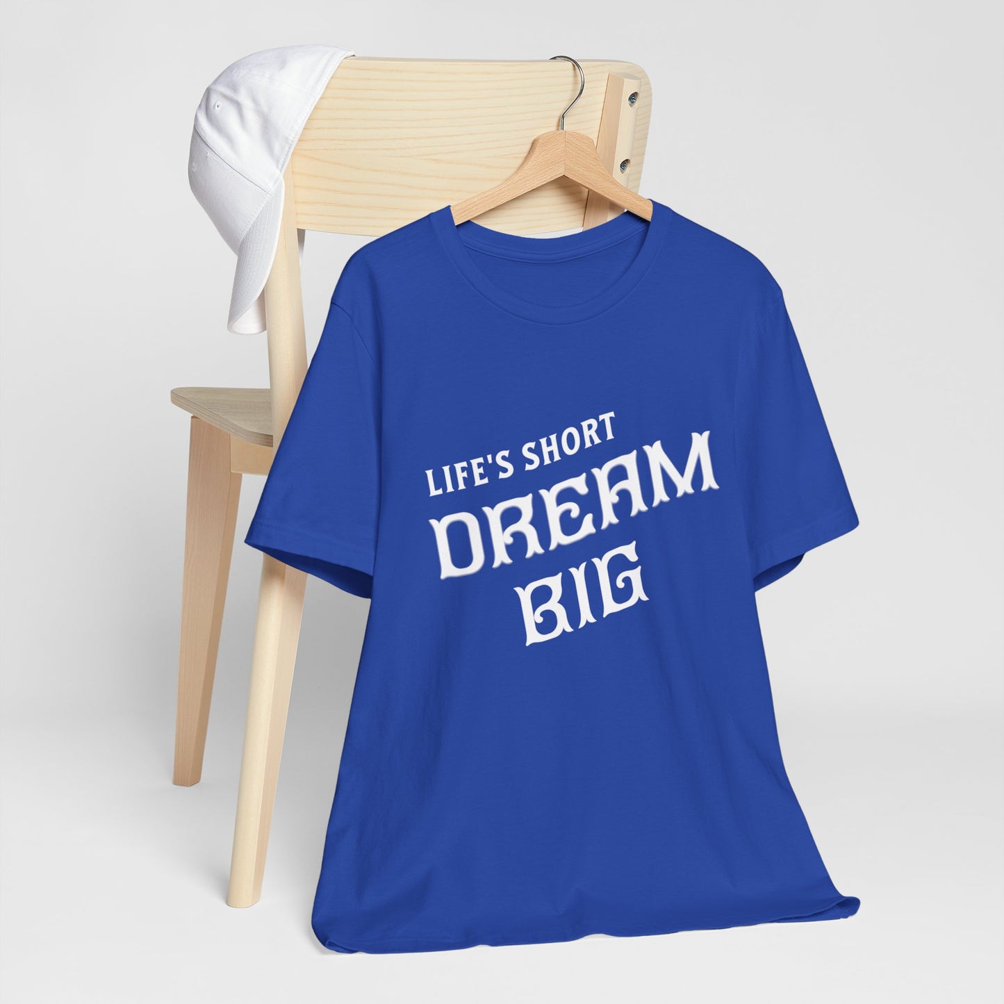 "Life's Short, Dream Big"