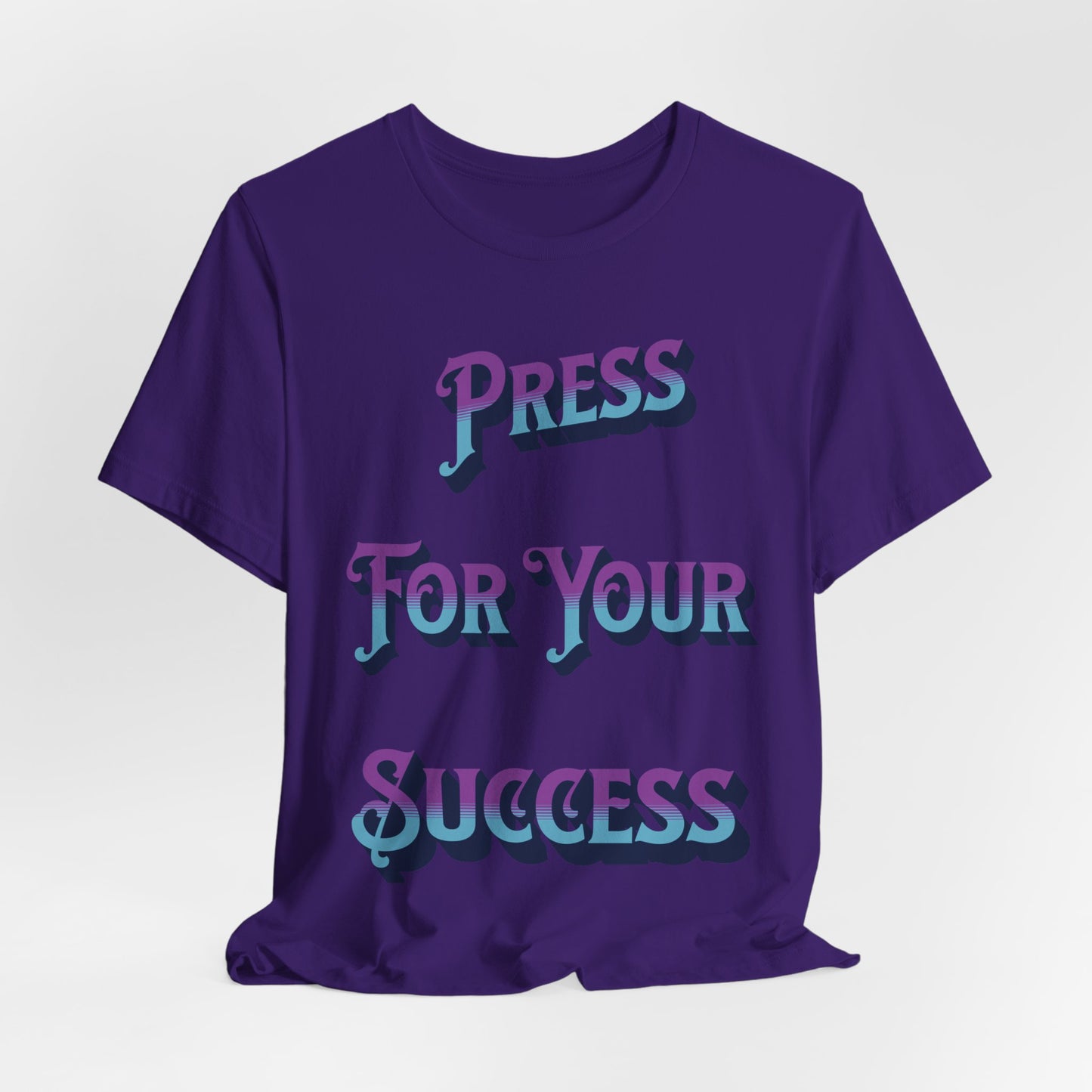 "PRESS FOR YOUR SUCCESS"