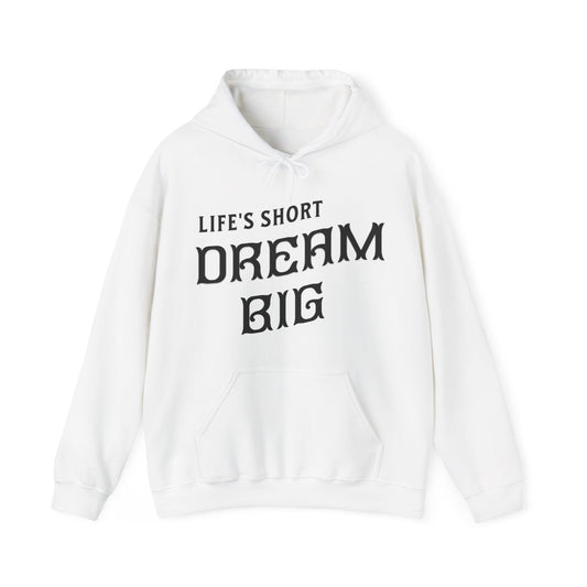 "Life's Short, Dream Big" - White Unisex Hoodie
