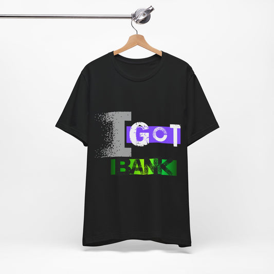 "I GOT BANK"