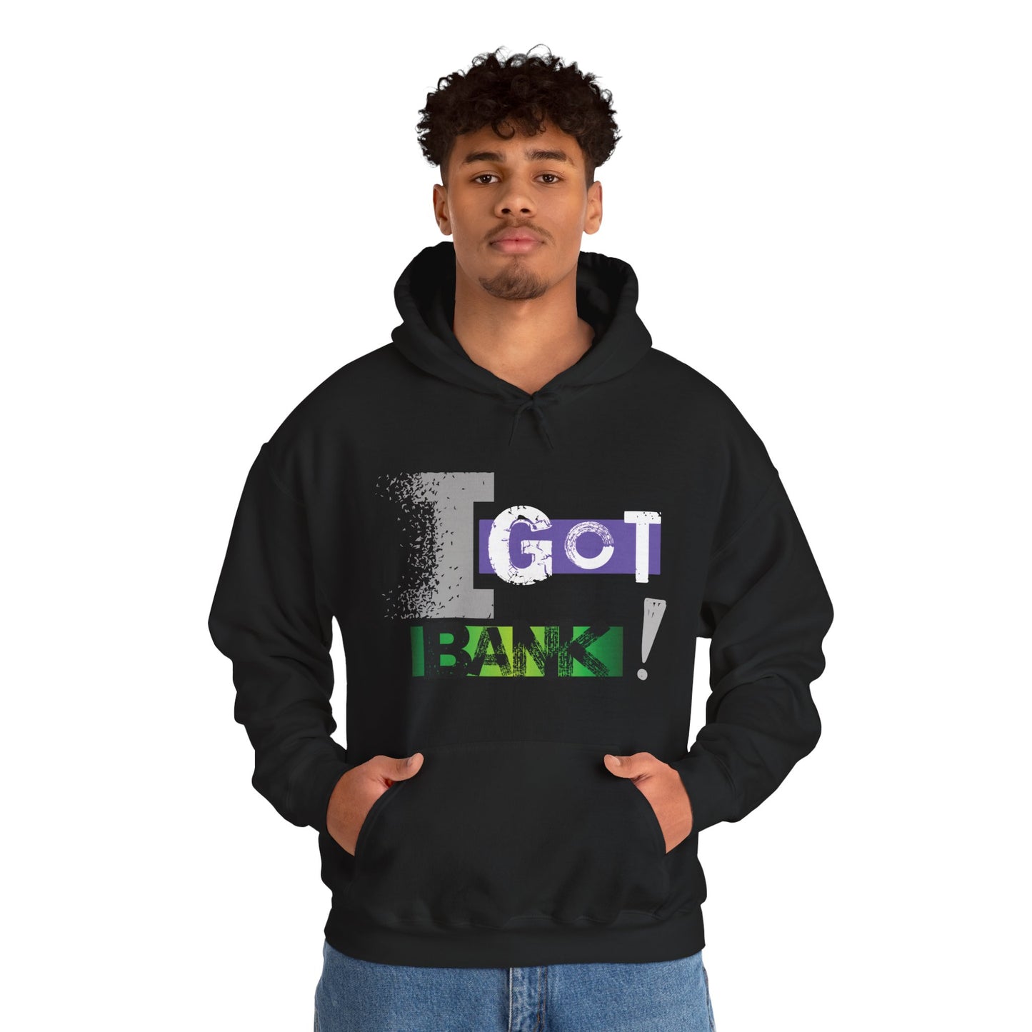 I GOT BANK! Hooded Sweatshirt