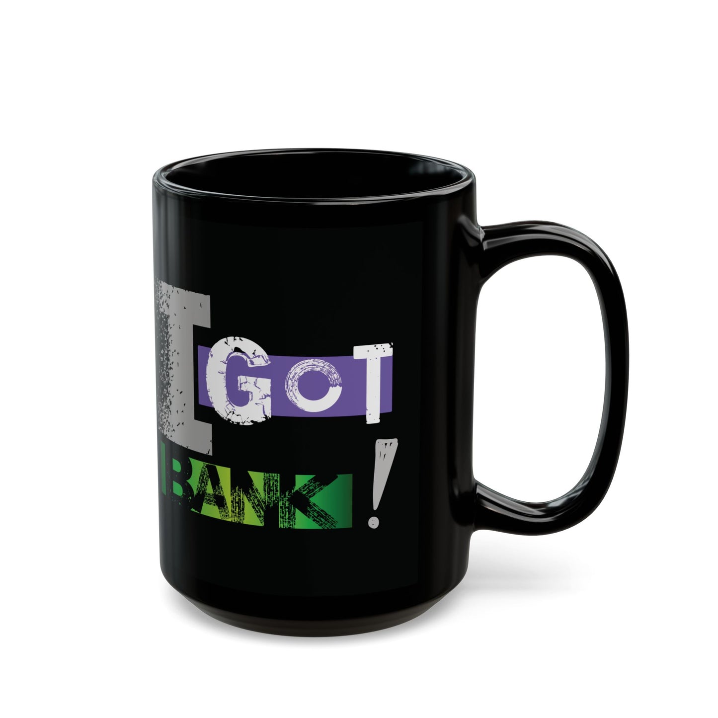 I GOT BANK! Mug