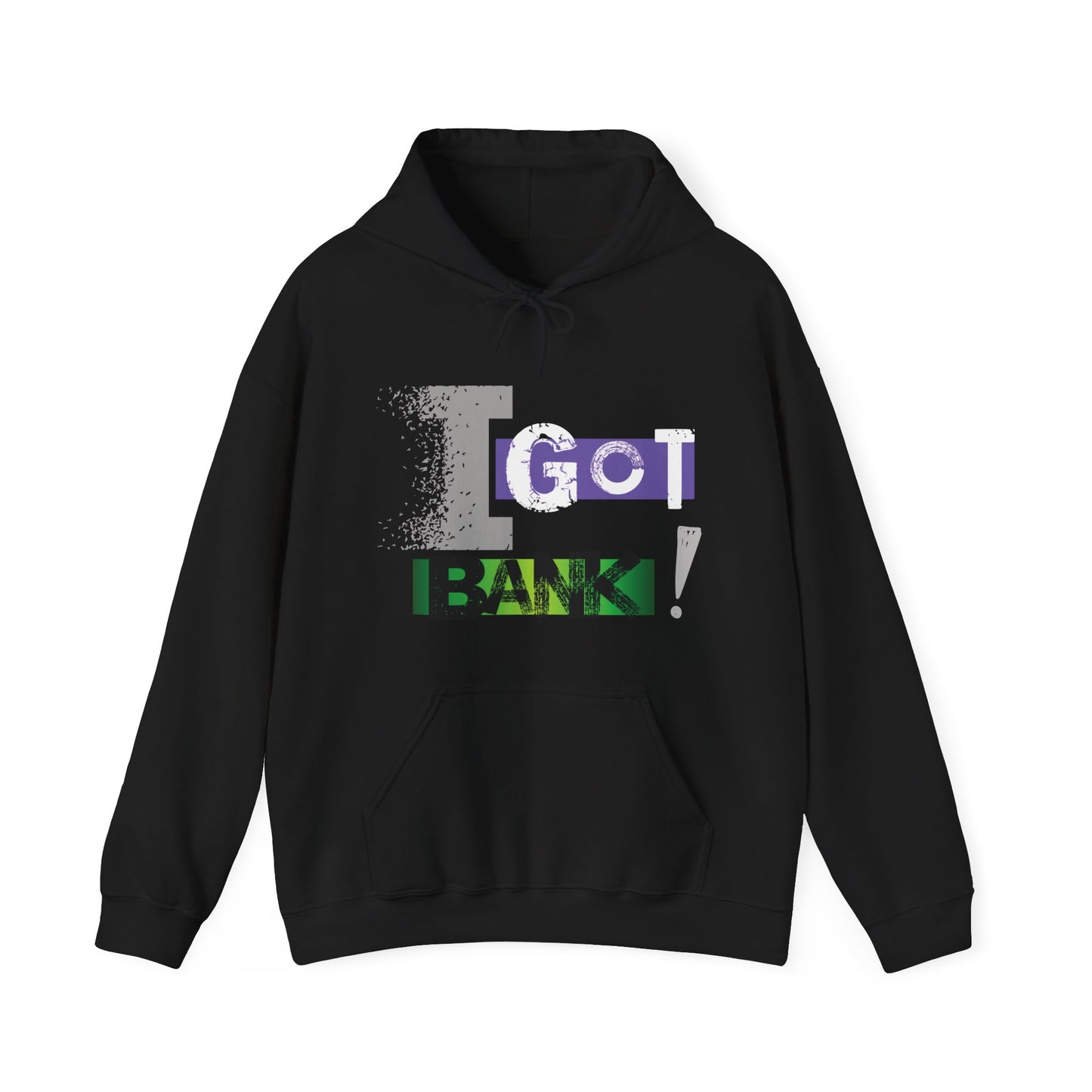 I GOT BANK! Hooded Sweatshirt