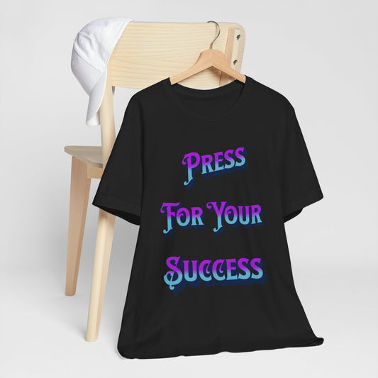 PRESS FOR YOUR SUCCESS