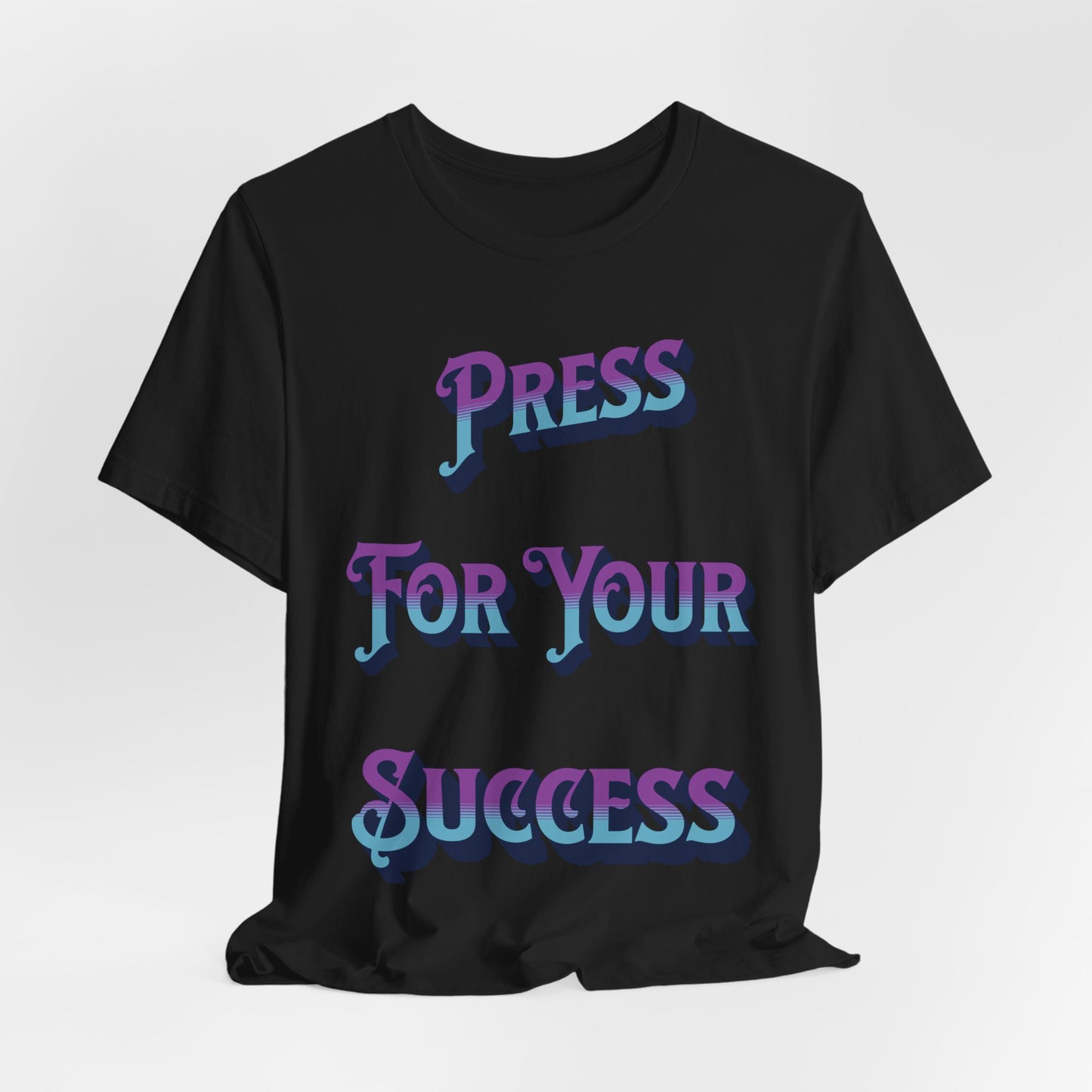 "PRESS FOR YOUR SUCCESS"