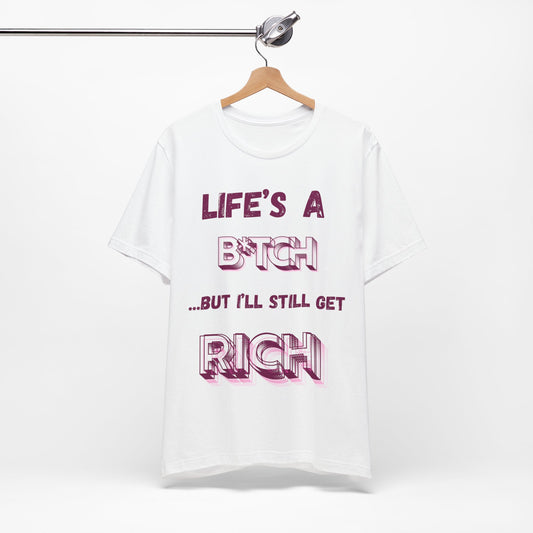 LIFE'S A B*TCH