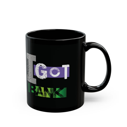 I GOT BANK Mug