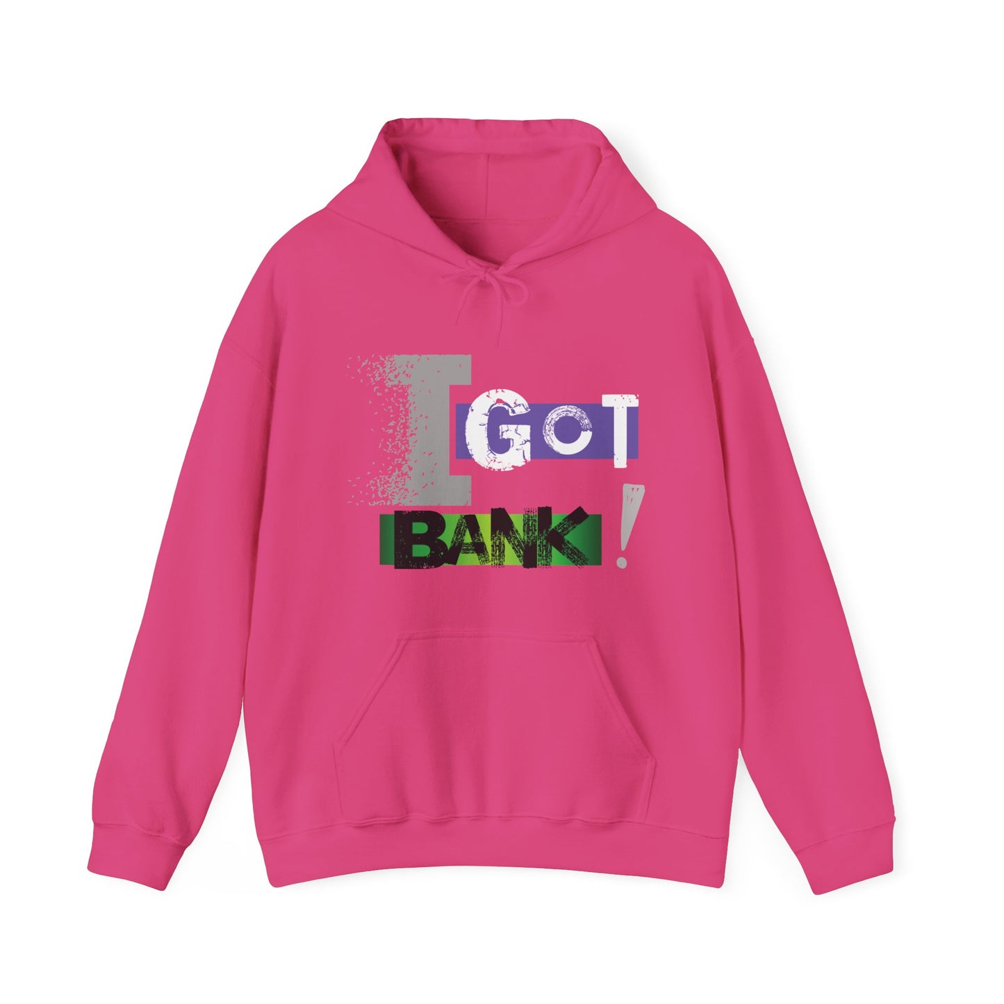 I GOT BANK! Hooded Sweatshirt