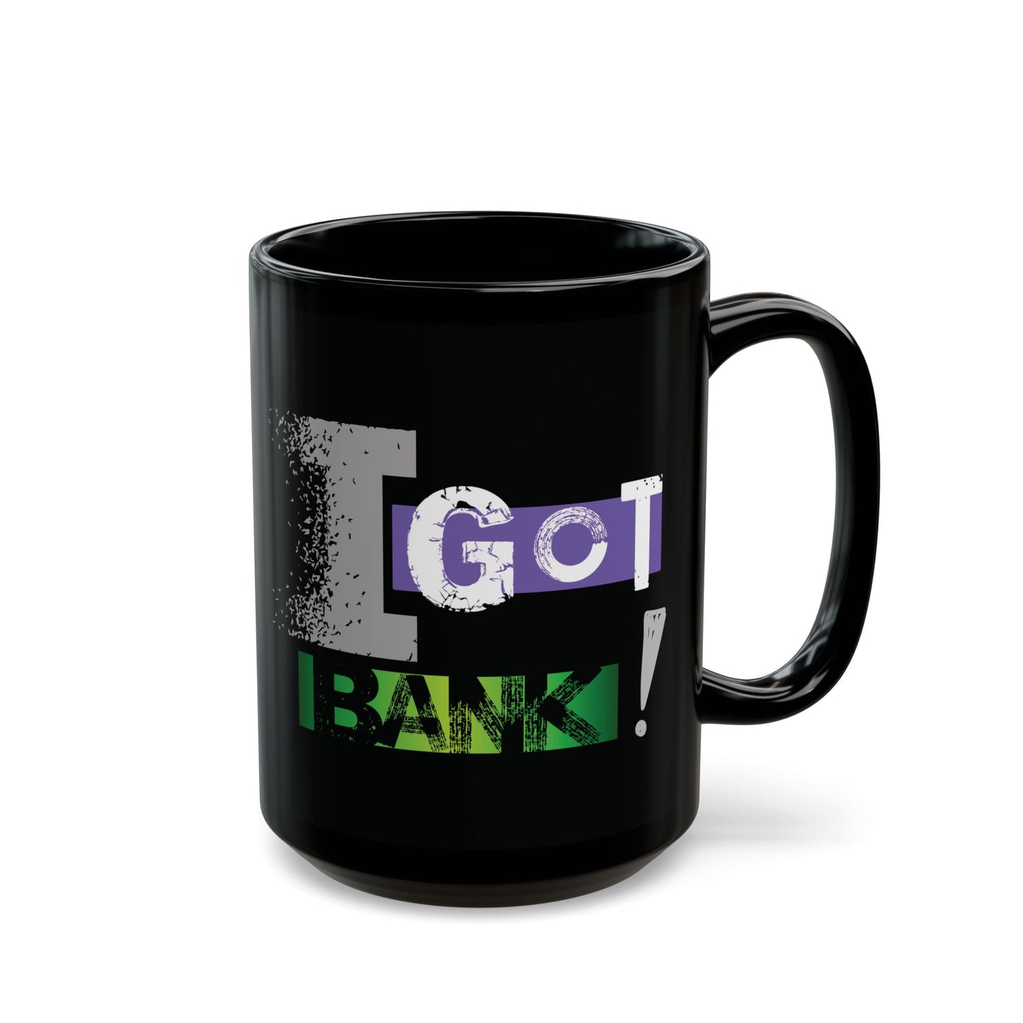 I GOT BANK! Mug