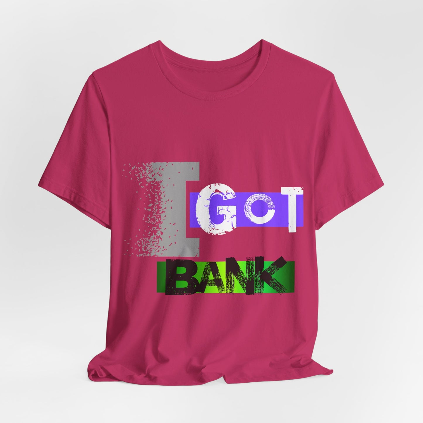 "I GOT BANK"