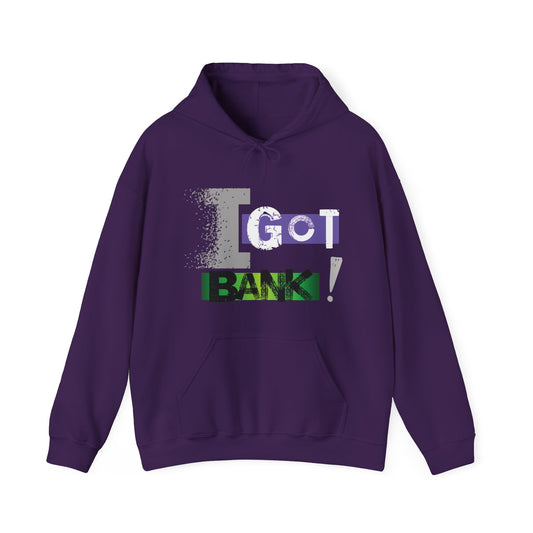 I GOT BANK! Hooded Sweatshirt