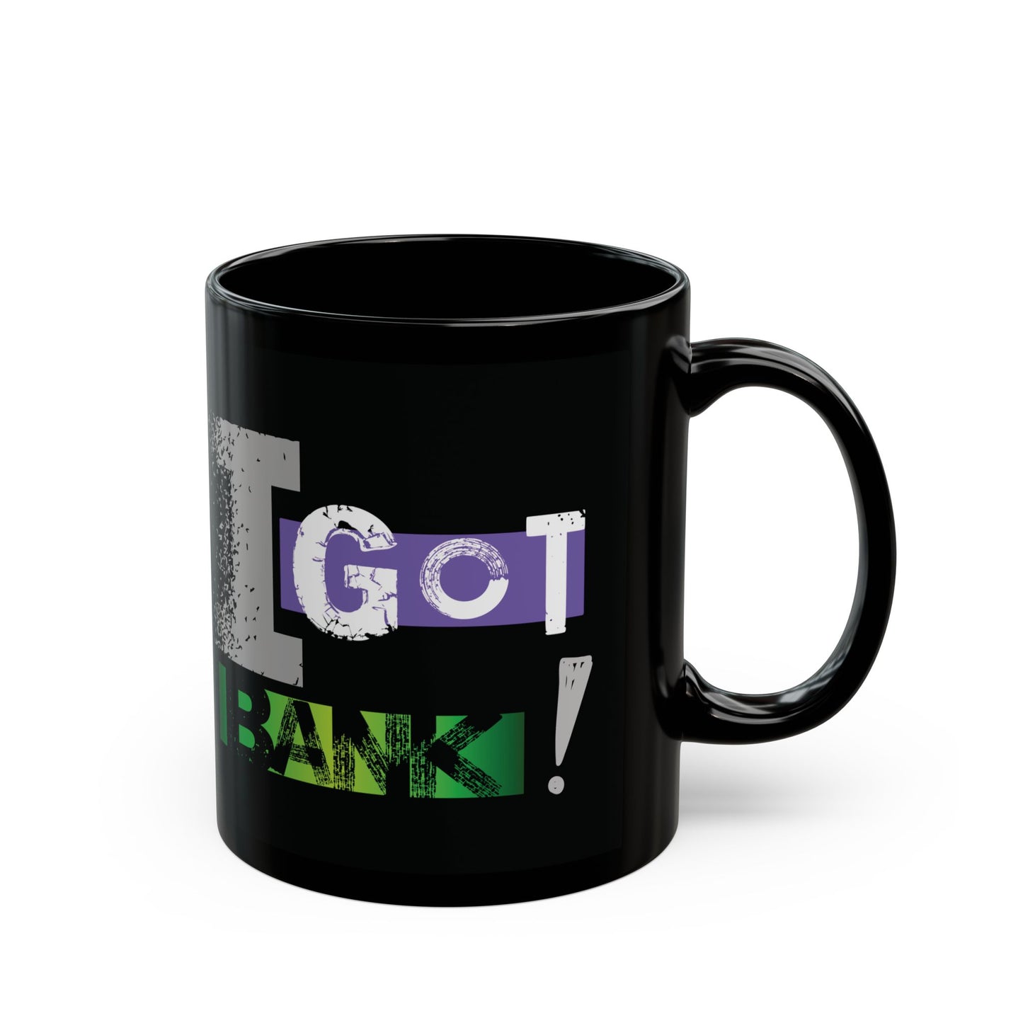 I GOT BANK! Mug
