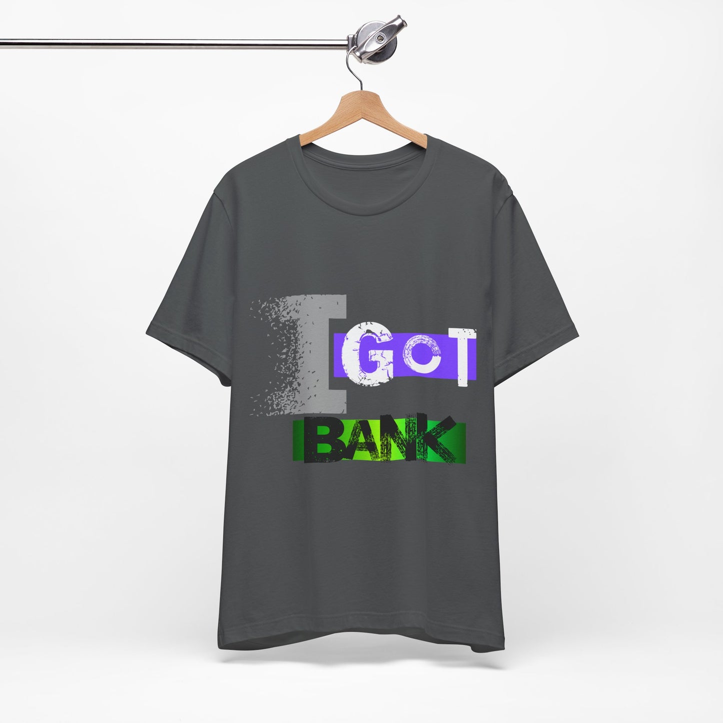"I GOT BANK"