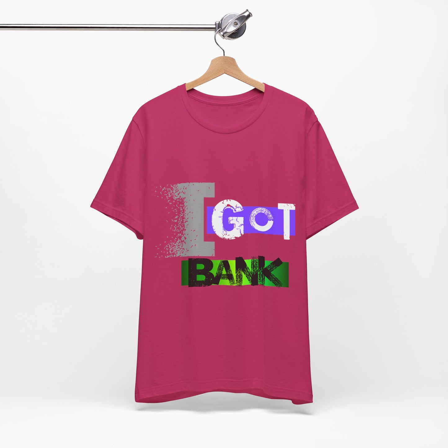 "I GOT BANK"